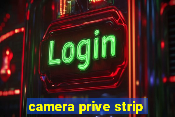 camera prive strip